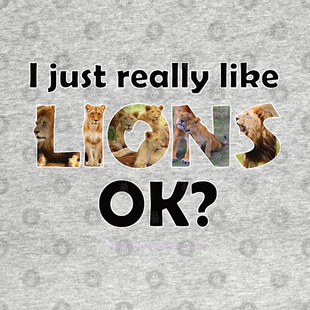 I just really like lions ok? - wildlife oil painting word art by DawnDesignsWordArt